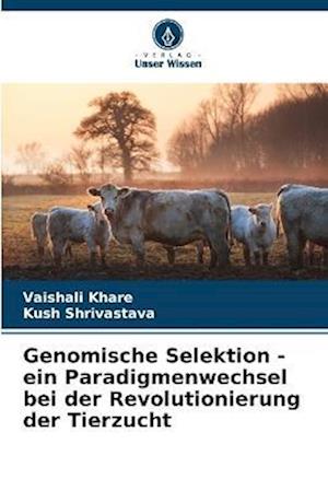 Genomische Selektion - ein Paradigmenwechsel bei der Revolutionierung der Tierzucht