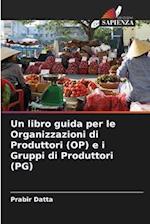 Un libro guida per le Organizzazioni di Produttori (OP) e i Gruppi di Produttori (PG)