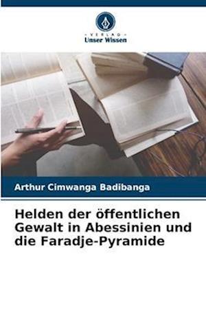 Helden der öffentlichen Gewalt in Abessinien und die Faradje-Pyramide