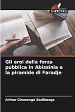 Gli eroi della forza pubblica in Abissinia e la piramide di Faradje