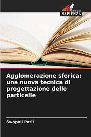 Agglomerazione sferica: una nuova tecnica di progettazione delle particelle