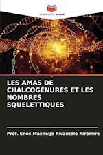 LES AMAS DE CHALCOGÉNURES ET LES NOMBRES SQUELETTIQUES