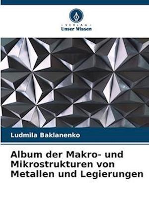 Album der Makro- und Mikrostrukturen von Metallen und Legierungen