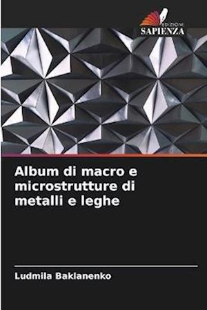 Album di macro e microstrutture di metalli e leghe