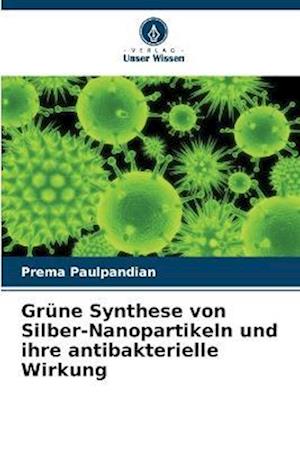 Grüne Synthese von Silber-Nanopartikeln und ihre antibakterielle Wirkung