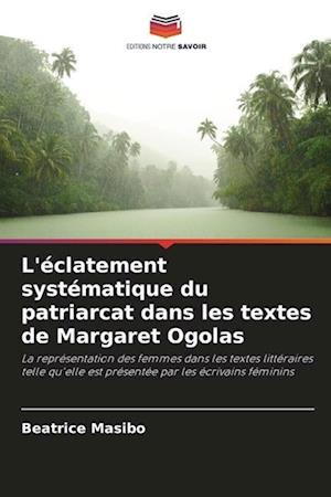 L'éclatement systématique du patriarcat dans les textes de Margaret Ogolas