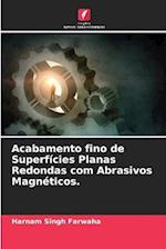 Acabamento fino de Superfícies Planas Redondas com Abrasivos Magnéticos.