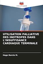 UTILISATION PALLIATIVE DES INOTROPES DANS L'INSUFFISANCE CARDIAQUE TERMINALE