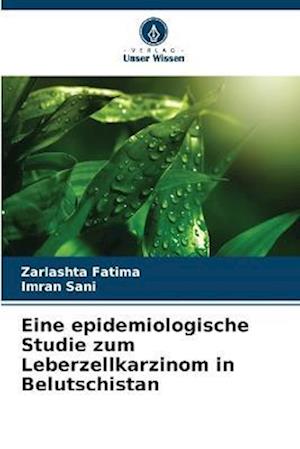 Eine epidemiologische Studie zum Leberzellkarzinom in Belutschistan