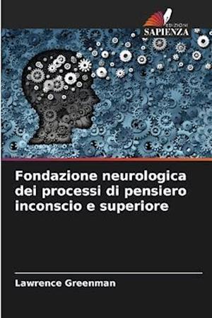 Fondazione neurologica dei processi di pensiero inconscio e superiore