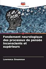 Fondement neurologique des processus de pensée inconscients et supérieurs