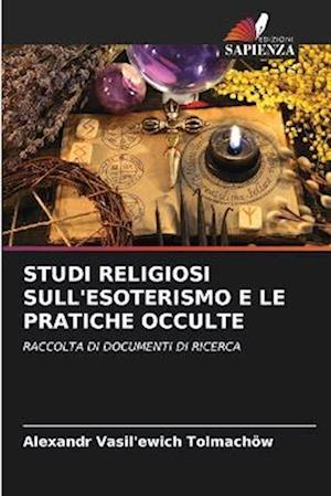 STUDI RELIGIOSI SULL'ESOTERISMO E LE PRATICHE OCCULTE