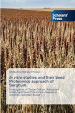 In vitro studies and their Seed Proteomics approach of Sorghum