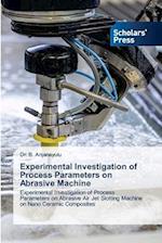 Experimental Investigation of Process Parameters on Abrasive Machine
