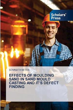 EFFECTS OF MOULDING SAND IN SAND MOULD CASTING AND IT¿S DEFECT FINDING