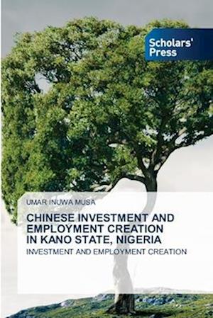 CHINESE INVESTMENT AND EMPLOYMENT CREATION IN KANO STATE, NIGERIA