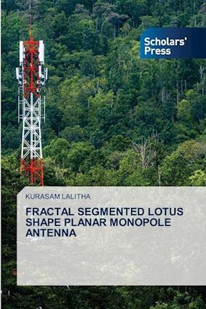 FRACTAL SEGMENTED LOTUS SHAPE PLANAR MONOPOLE ANTENNA