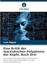 Eine Kritik der marxistischen Polyphonie der Köpfe. Buch Drei