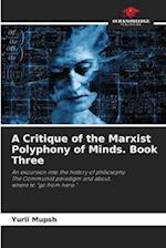 A Critique of the Marxist Polyphony of Minds. Book Three