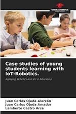 Case studies of young students learning with IoT-Robotics.