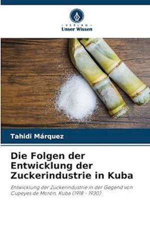 Die Folgen der Entwicklung der Zuckerindustrie in Kuba