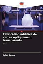 Fabrication additive de verres optiquement transparents