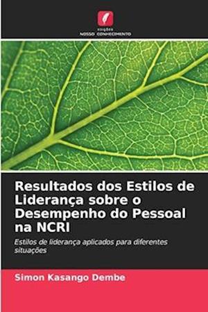 Resultados dos Estilos de Liderança sobre o Desempenho do Pessoal na NCRI