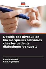 L'étude des niveaux de bio marqueurs salivaires chez les patients diabétiques de type 1