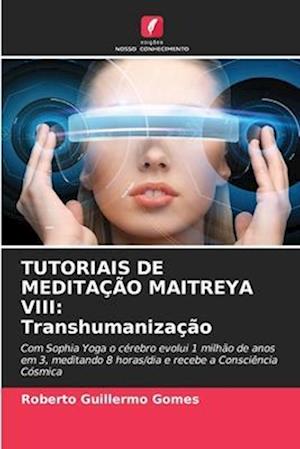 TUTORIAIS DE MEDITAÇÃO MAITREYA VIII: Transhumanização