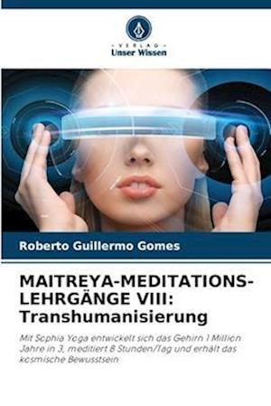 MAITREYA-MEDITATIONS-LEHRGÄNGE VIII: Transhumanisierung