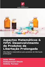 Aspectos Matemáticos & IVIVC Desenvolvimento de Produtos de Libertação Prolongada