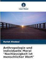 Anthropologie und individuelle Moral "Nachlässigkeit ist menschlicher Wert"