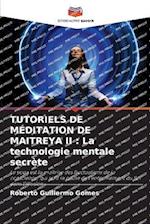 TUTORIELS DE MÉDITATION DE MAITREYA II : La technologie mentale secrète
