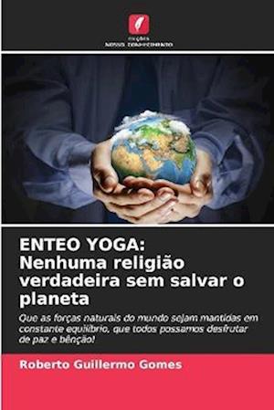 ENTEO YOGA: Nenhuma religião verdadeira sem salvar o planeta