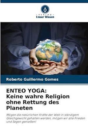 ENTEO YOGA: Keine wahre Religion ohne Rettung des Planeten