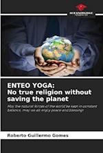 ENTEO YOGA: No true religion without saving the planet