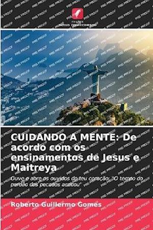 CUIDANDO A MENTE: De acordo com os ensinamentos de Jesus e Maitreya