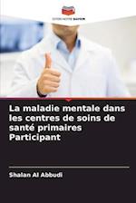 La maladie mentale dans les centres de soins de santé primaires Participant