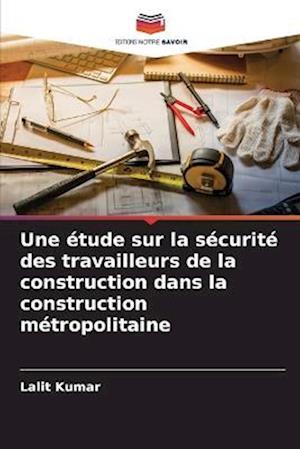 Une étude sur la sécurité des travailleurs de la construction dans la construction métropolitaine