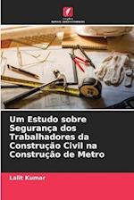 Um Estudo sobre Segurança dos Trabalhadores da Construção Civil na Construção de Metro