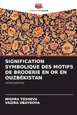 SIGNIFICATION SYMBOLIQUE DES MOTIFS DE BRODERIE EN OR EN OUZBÉKISTAN