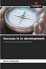 Success is in development