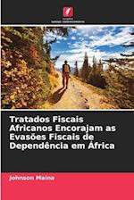 Tratados Fiscais Africanos Encorajam as Evasões Fiscais de Dependência em África
