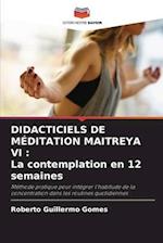 DIDACTICIELS DE MÉDITATION MAITREYA VI : La contemplation en 12 semaines