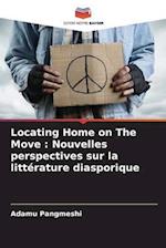 Locating Home on The Move : Nouvelles perspectives sur la littérature diasporique