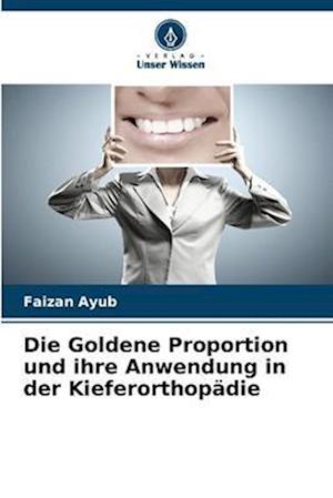 Die Goldene Proportion und ihre Anwendung in der Kieferorthopädie