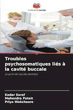 Troubles psychosomatiques liés à la cavité buccale