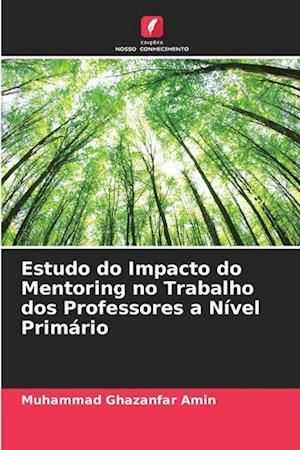 Estudo do Impacto do Mentoring no Trabalho dos Professores a Nível Primário