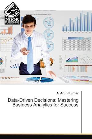 Data-Driven Decisions: Mastering Business Analytics for Success