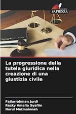 La progressione della tutela giuridica nella creazione di una giustizia civile